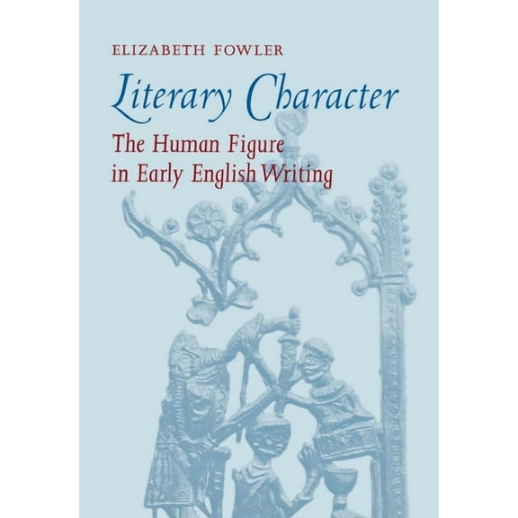 Literary Character: The Human Figure in Early English Writing, (Hardcover)