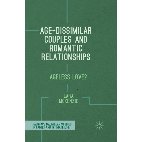 Palgrave MacMillan Studies in Family and Age-Dissimilar Couples and Romantic Relationships: Ageless Love?, (Paperback)