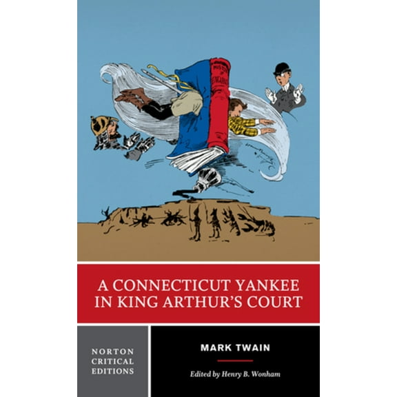 Norton Critical Editions A Connecticut Yankee in King Arthur's Court: A Norton Critical Edition, Book 0, (Paperback)