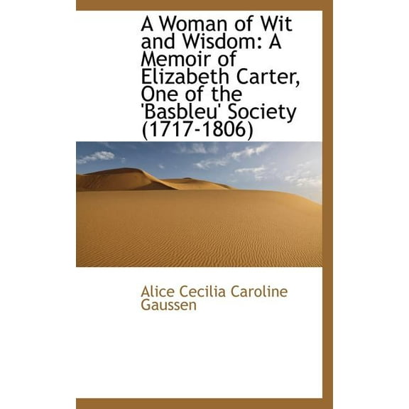 A Woman of Wit and Wisdom : A Memoir of Elizabeth Carter, One of the 'Basbleu' Society (1717-1806) (Hardcover)