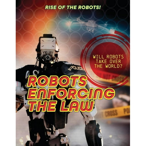 Rise of the Robots! Robots Enforcing the Law, (Paperback)