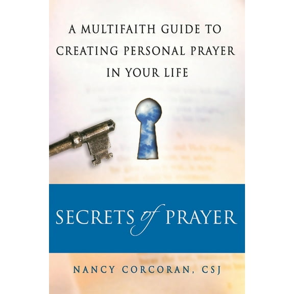 Secrets of Prayer: A Multifaith Guide Tp Creating Personal Prayer in Your Life, (Paperback)