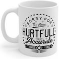 thumbnail image 2 of Sorry For The Mean Hurtful Accurate Things I Said Ceramic Coffee Mug 11oz, 2 of 5