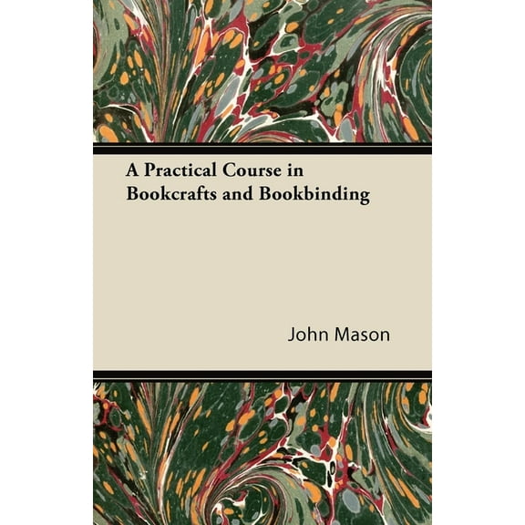 A Practical Course in Bookcrafts and Bookbinding, (Paperback)
