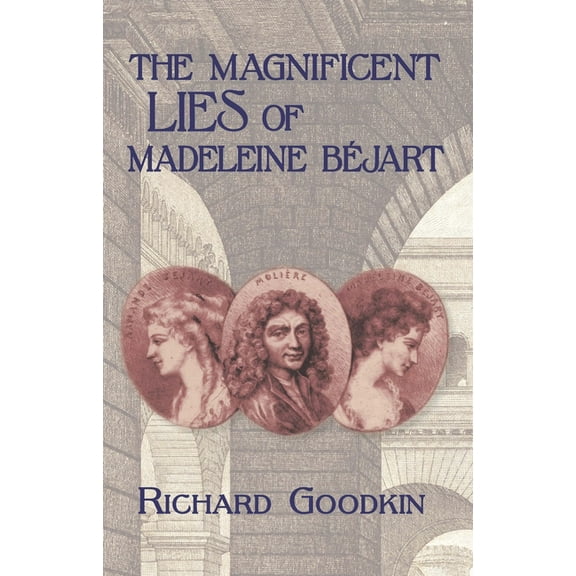 The Magnificent Lies of Madeleine Béjart, (Paperback)