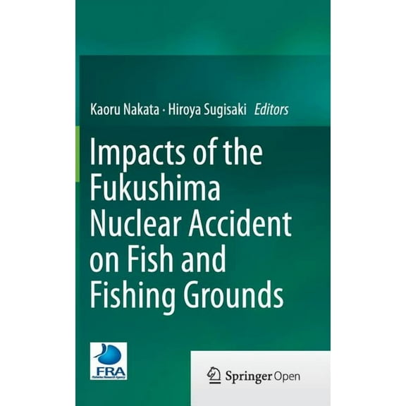Impacts of the Fukushima Nuclear Accident on Fish and Fishing Grounds, (Hardcover)