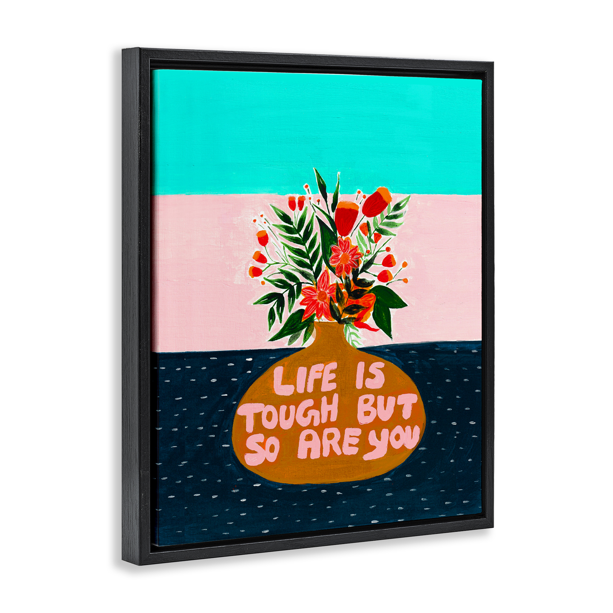 Life Tough So Are You Black Framed Floater Canvas Wall Art, design by Nabeela Rumi