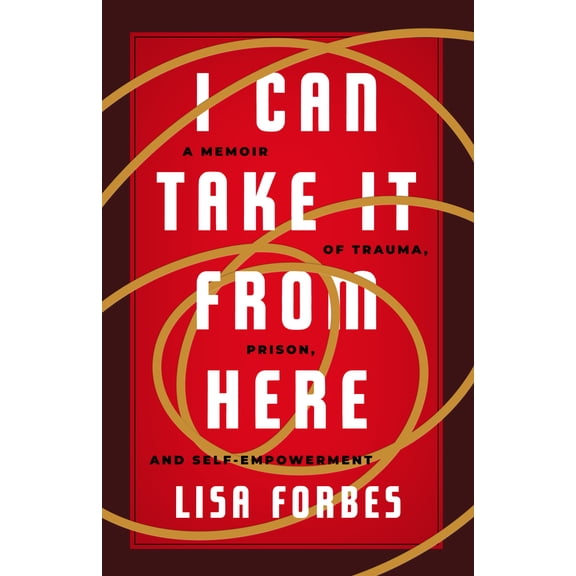 Pre-Owned I Can Take It from Here: A Memoir of Trauma, Prison, and Self-Empowerment (Paperback) 1586423045 9781586423049