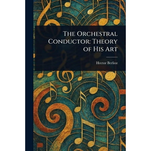 The Orchestral Conductor: Theory of His Art, (Paperback)