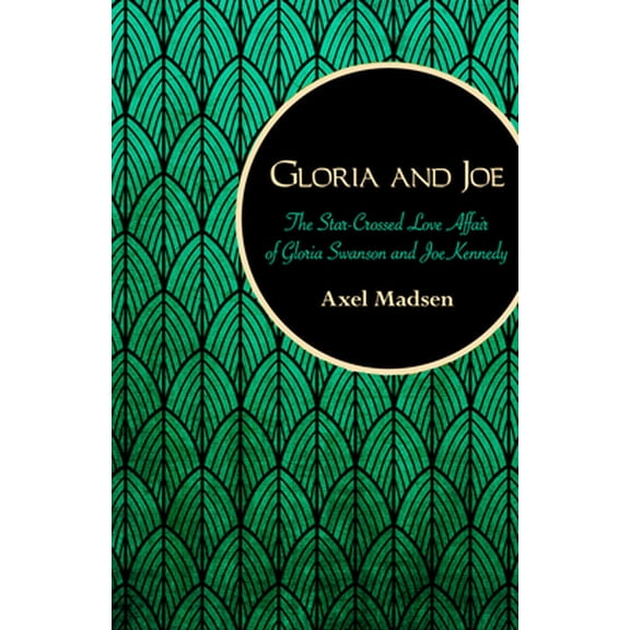 Pre-Owned Gloria and Joe: The Star-Crossed Love Affair of Gloria Swanson and Joe Kennedy (Paperback) 1504008758 9781504008754
