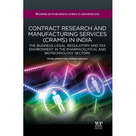 Contract Research and Manufacturing Services (Crams) in India : The Business, Legal, Regulatory and Tax Environment in the Pharmaceutical and Biotechnology