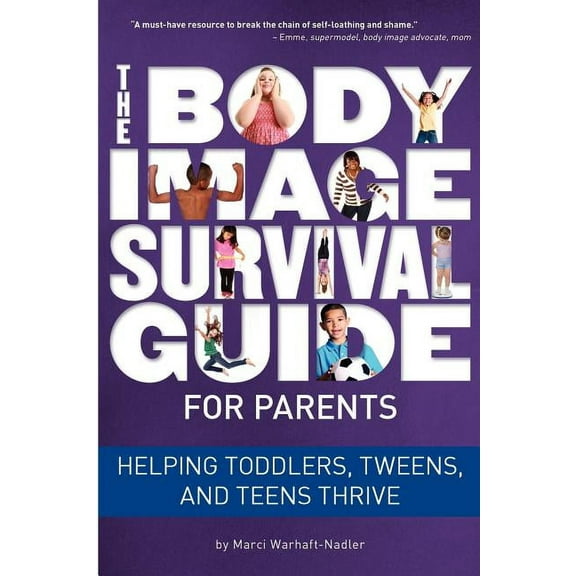 The Body Image Survival Guide for Parents: Helping Toddlers, Tweens, and Teens Thrive, (Paperback)