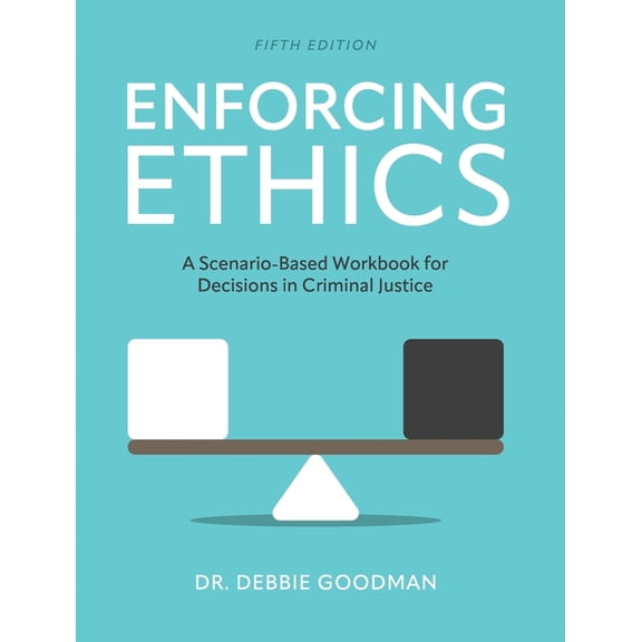 Enforcing Ethics: A Scenario-Based Workbook for Decisions in Criminal Justice, (Hardcover)