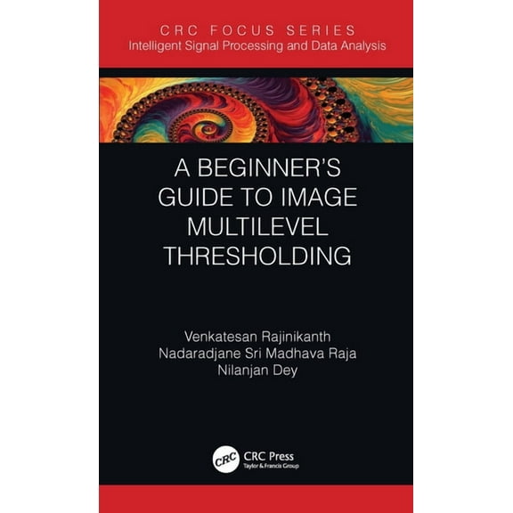 Intelligent Signal Processing and Data A A Beginner's Guide to Multilevel Image Thresholding, (Paperback)