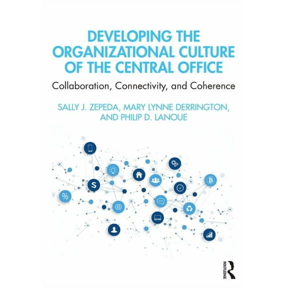 Developing the Organizational Culture of the Central Office: Collaboration, Connectivity, and Coherence, (Paperback)