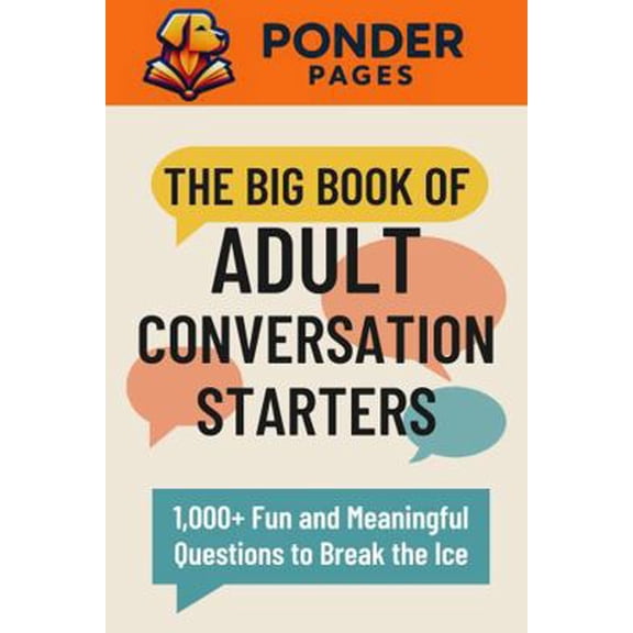 Pre-Owned The Big Book of Adult Conversation Starters: 1,000+ Fun and Meaningful Questions to Break the Ice (Ponder Pages) (Paperback) 1968726101 9781968726102