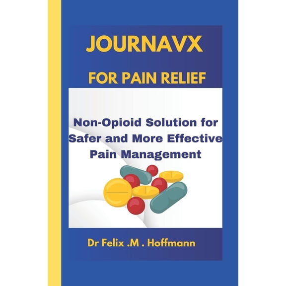 Journavx for Pain Relief: Non-Opioid Solution for Safer and More Effective Pain Management, (Paperback)