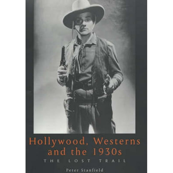 Exeter Studies in Film History Hollywood, Westerns and the 1930s: The Lost Trail, (Paperback)
