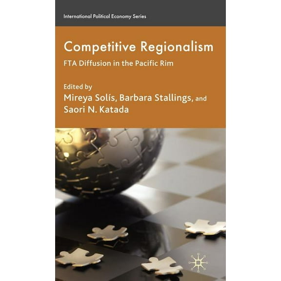 International Political Economy Competitive Regionalism: FTA Diffusion in the Pacific Rim, (Hardcover)