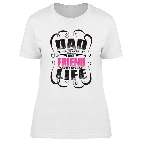 Dad Is My Best Friend T-Shirt Women -Image by Shutterstock, Female Medium