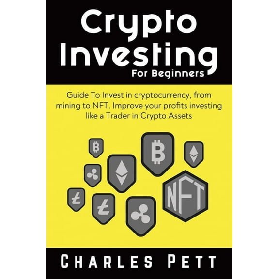 Crypto Investing for Beginners: Guide To Invest in Cryptocurrency, from mining to NFT. Improve your Profits investing li, (Paperback)