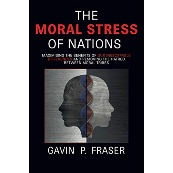 Pre-Owned THE MORAL STRESS OF NATIONS: Maximising the benefits of our inescapable differences and removing the hatred between moral tribes, 9781527260894, 1527260895, Paperback,