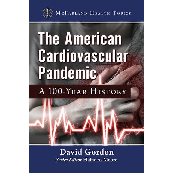 McFarland Health Topics The American Cardiovascular Pandemic: A 100-Year History, (Paperback)