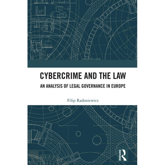 Cybercrime and the Law: An Analysis of Legal Governance in Europe, (Hardcover)