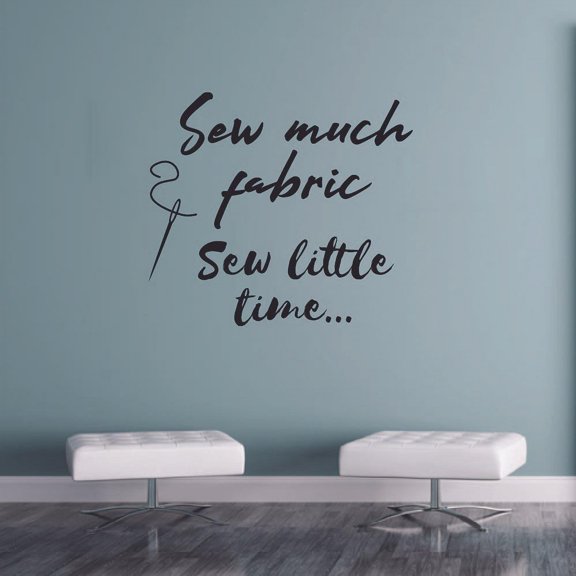 Sew Much Fabric Sew Little Time - Sewing Hobby Sewing Quotes Quote Vinyl Wall Art Sticker Decal Decortion For Home Room Living Room Hobby Sewing Passion Home Wall Decoration Design Size (40x40 inch)