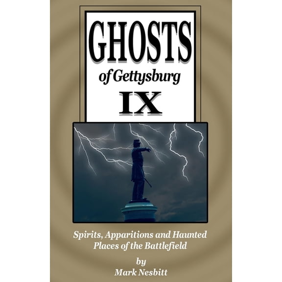 Ghosts of Gettysburg Ghosts of Gettysburg IX: Spirits, Apparitions and Haunted Places on the Battlefield, Book 9, (Paperback)
