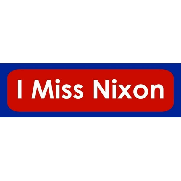 FulnKye I Miss Nixon Funny Political I Miss Bumper Stickers FulnKye I Miss Nixon Funny Political I Miss Bumper Stickers