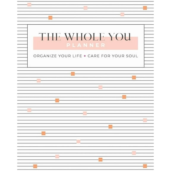 The Whole You Planner: Organize Your Life Care for Your Soul, (Paperback)