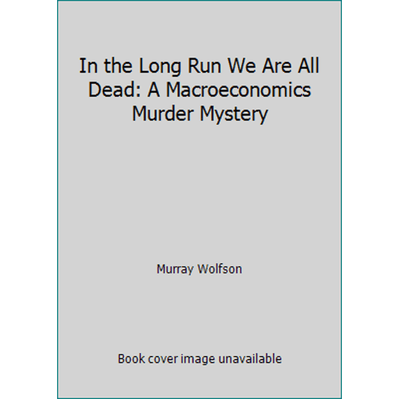 Pre-Owned In the Long Run We Are All Dead: A Macroeconomics Murder Mystery (Paperback) 0312018819 9780312018818