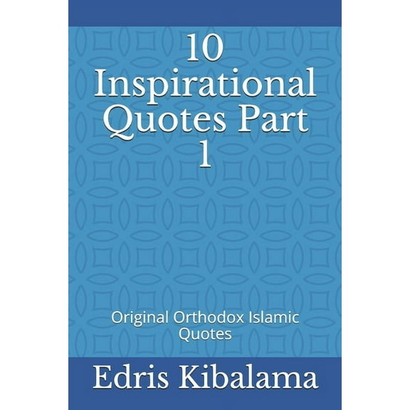 10 Inspirational Quotes: 10 Inspirational Quotes Part 1: Original Orthodox Islamic Quotes (Paperback)