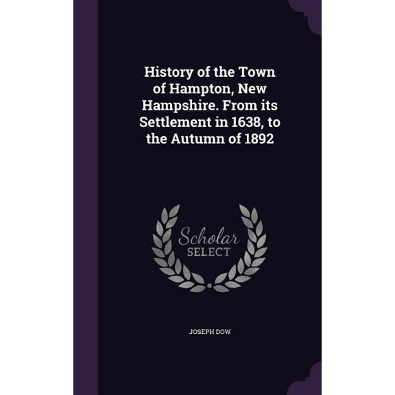 History of the Town of Hampton, New Hampshire. from Its Settlement in 1638, to the Autumn of 1892 (Hardcover)
