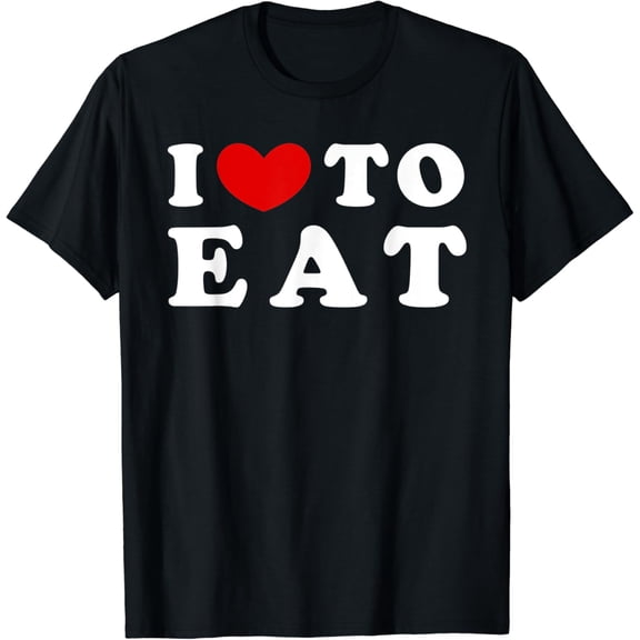 t-shirtI Love To Eat, I Like To Eat T-Shirt mens t shirt,black,women,funny,misfits,men,journey