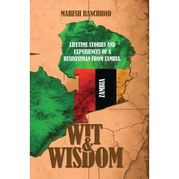Wit & Wisdom: Lifetime Stories and Experiences of a Businessman from Zambia., (Paperback)