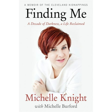 Finding Me : A Decade of Darkness, a Life Reclaimed: A Memoir of the Cleveland Kidnappings