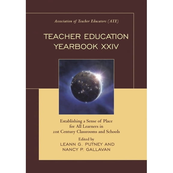 Teacher Education Yearbook XXIV: Establishing a Sense of Place for All Learners in 21st Century Classrooms and Schools, (Hardcover)