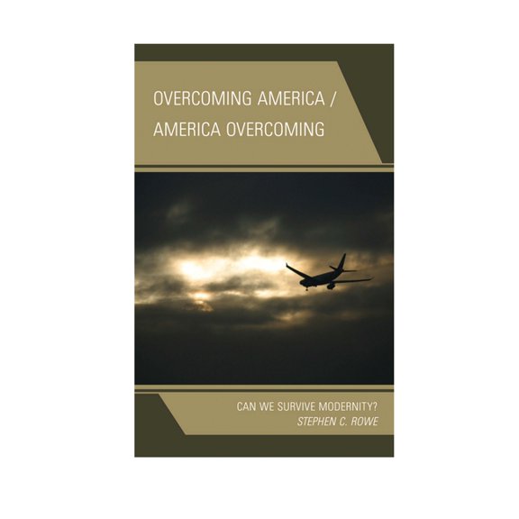 Overcoming America / America Overcoming: Can We Survive Modernity?, (Paperback)