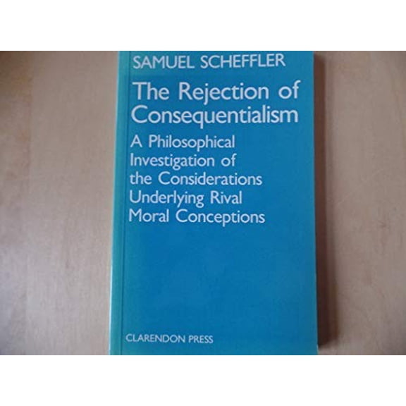 Pre-Owned The Rejection of Consequentialism: A Philosophical Investigation of the Considerations Underlying Rival Moral Conceptions (Paperback) 0198247419 9780198247418