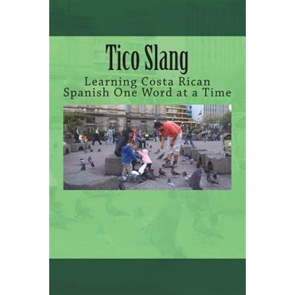 Pre-Owned Tico Slang: Learning Costa Rican Spanish One Word at a Time (Paperback) 0934523541 9780934523547