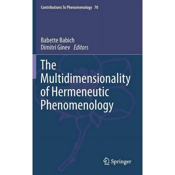 Contributions to Phenomenology The Multidimensionality of Hermeneutic Phenomenology, Book 70, (Hardcover)