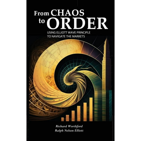 From Chaos to Order: Using Elliott Wave Principle to Navigate the Markets (Paperback)