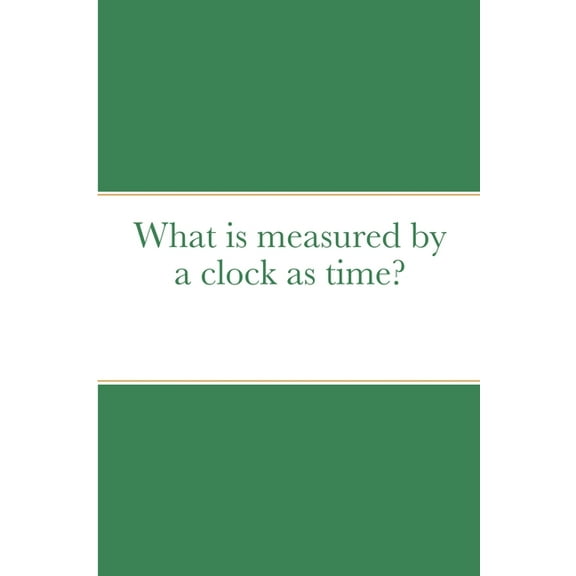 What is measured by a clock as time?, (Paperback)