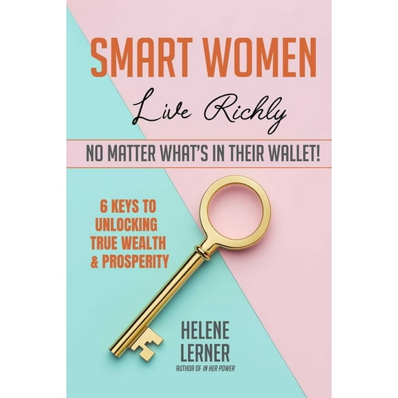 Smart Women Live Richly, No Matter What's in Their Wallet!, (Paperback)