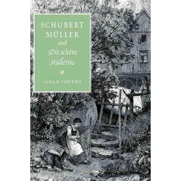 Schubert, Muller, and Die Schone Mullerin, Susan Youens Hardcover