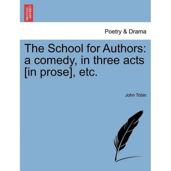 The School for Authors: A Comedy, in Three Acts [in Prose], Etc. Paperback