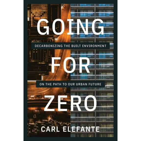Going for Zero: Decarbonizing the Built Environment on the Path to Our Urban Future, (Paperback)