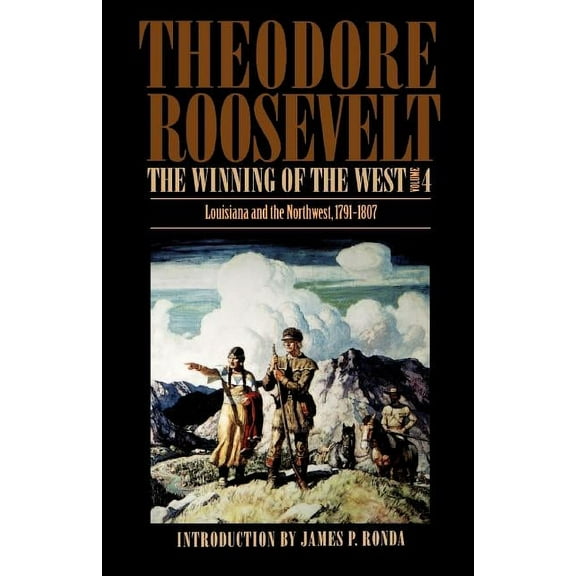 The Winning of the West, Volume 4: Louisiana and the Northwest, 1791-1807, (Paperback)